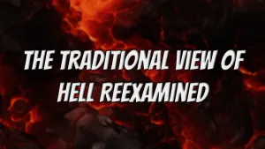 Consuming Fire, Unquenched Torment: The Traditional View of Hell Reexamined