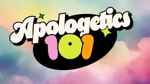 Christian Apologetics 101