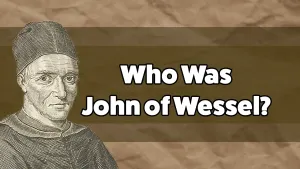 Who Was John of Wessel? A Reformer Who Prefigured the Reformation