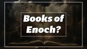 Are the Books of Enoch Biblical?