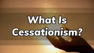 What Is Cessationism? The Debate Over Divine Gifts