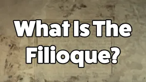 Understanding the Filioque Controversy